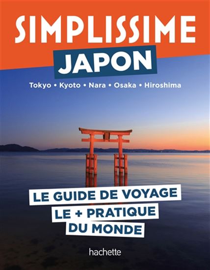 Simplissime : Japon, Tokyo, Kyoto, Nara, Osaka, Hiroshima : le guide de voyage le + pratique du monde N. éd. - MARIE BORGERS