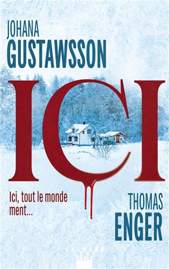 Ici : Ici, tout le monde ment... - JOHANA GUSTAWSSON - THOMAS ENGER
