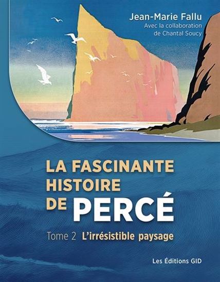 La Fascinante histoire de Percé T.02 L'irrésistible paysage - JEAN-MARIE FALLU