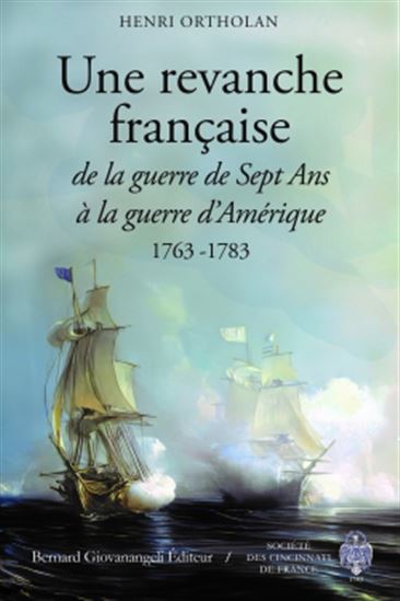 Une revanche française : de la guerre de Sept Ans à la guerre d'Amérique : 1763-1783 - HENRI ORTHOLAN