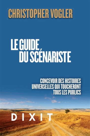 Le Guide du scénariste : Concevoir des histoires universelles qui toucheront tous les publics N. éd. - CHRISTOPHER VOGLER