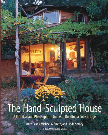 The Hand-Sculpted House: A Practical and Philosophical Guide to Building a Cob Cottage - COLLECTIF