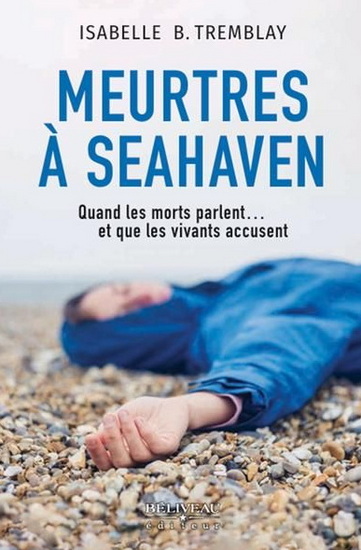 Meurtres à Seahaven : Quand les morts parlent…   et que les vivants accusent - ISABELLE B TREMBLAY