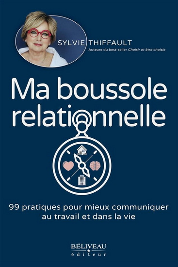 Ma boussole relationnelle : 99 pratiques pour mieux communiquer au travail et dans la vie - SYLVIE THIFFAULT