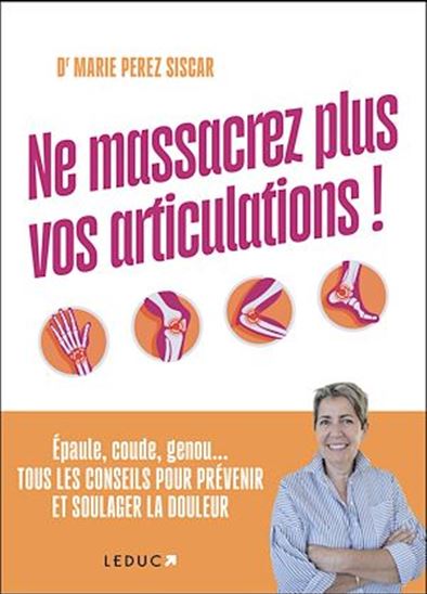 Ne massacrez plus vos articulations ! - MARIE PEREZ SISCAR
