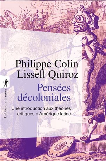 Pensées décoloniales : une introduction aux théories critiques d'Amérique latine - PHILIPPE COLIN - LISSELL QUIROZ