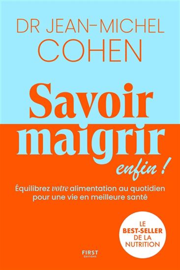Savoir maigrir enfin ! : équilibrez votre alimentation au quotidien pour une vie en meilleure santé - JEAN-MICHEL COHEN