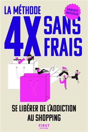 La Méthode 4x sans frais : se libérer de l'addiction au shopping - CHARLOTTE MOITESSIER
