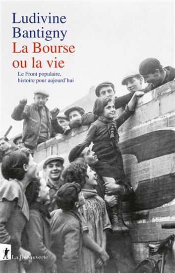 La Bourse ou la vie : le Front populaire, histoire pour aujourd'hui - LUDIVINE BANTIGNY