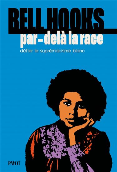 Par-delà la race : défier le suprémacisme blanc - BELL HOOKS