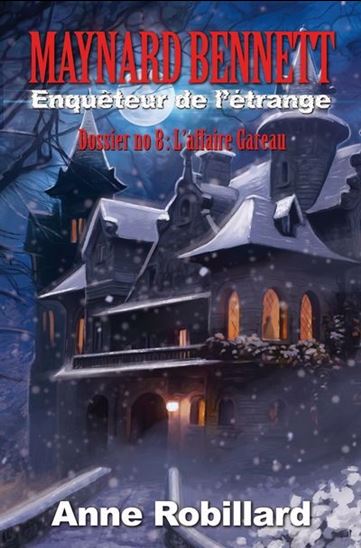 Maynard Bennett, enquêteur de l'étrange - Dossier no.8 : L'affaire Gareau - ANNE ROBILLARD