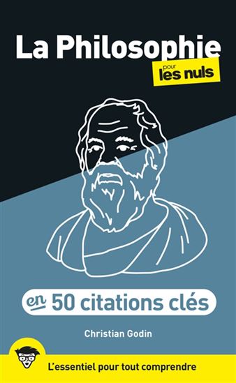 La Philosophie pour les nuls : en 50 notions clés : l'essentiel pour tout comprendre N. éd. - CHRISTIAN GODIN