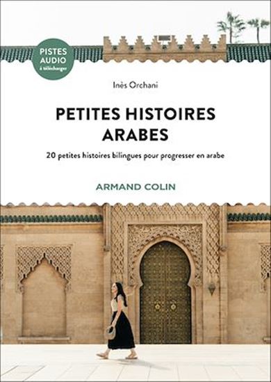Petites histoires arabes : 20 petites histoires bilingues pour progresser en arabe - INÈS ORCHANI