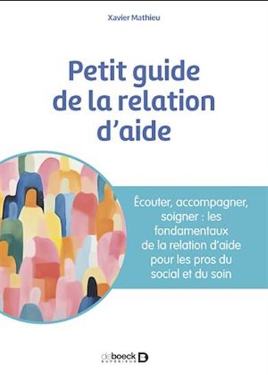 Petit guide de la relation d'aide - XAVIER MATHIEU