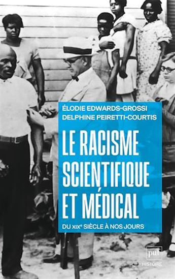 Le Racisme scientifique et médical : du XIXe siècle à nos jours - ELODIE EDWARDS-GROSSI - DELPHINE PEIRETTI-COURTIS