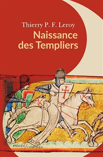 Naissance des Templiers - THIERRY P F LEROY