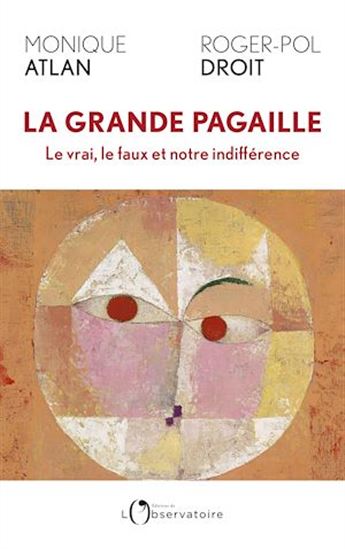 La Grande pagaille : le vrai, le faux et notre indifférence - MONIQUE ATLAN - ROGER-POL DROIT