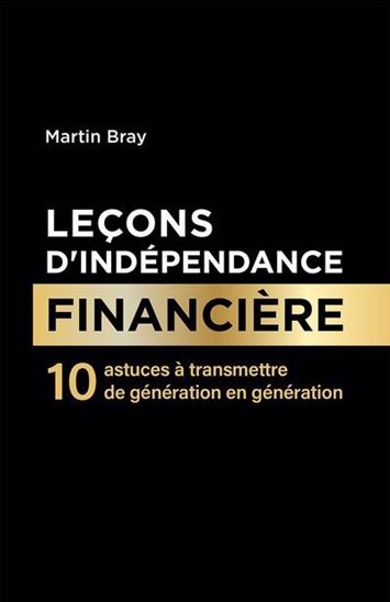 Leçons d’indépendance financière : 10 astuces à transmettre de génération en génération - MARTIN BRAY