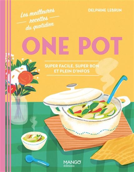 One pot : super facile, super bon et plein d'infos - DELPHINE LEBRUN
