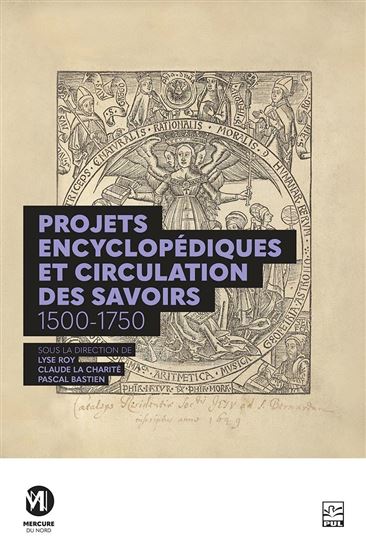 Projets encyclopédiques et circulations des savoirs, 1500-1750 - LISE ROY - CLAUDE LA CHARITÉ