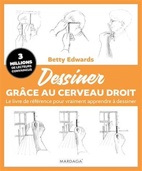 Dessiner grâce au cerveau droit : Le livre de référence pour vraiment apprendre à dessiner - BETTY ANNE EDWARDS