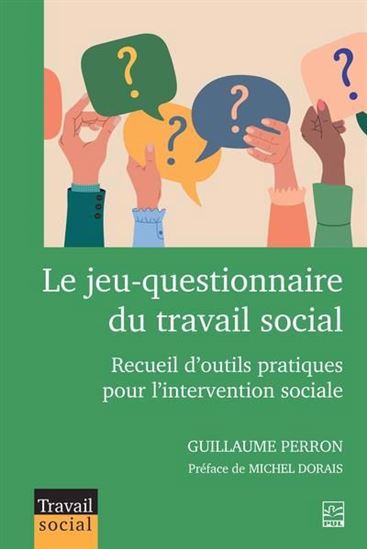 Le Jeu-questionnaire du travail social : Recueil d’outils pratiques pour l’intervention sociale - GUILLAUME PERRON