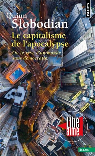 Le Capitalisme de l'apocalypse ou Le rêve d'un monde sans démocratie - QUINN SLOBODIAN