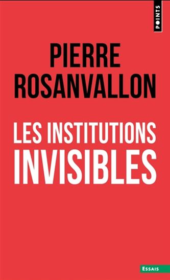 Les Institutions invisibles - PIERRE ROSANVALLON