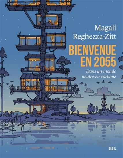 Bienvenue en 2055 : dans un monde neutre en carbone - MAGALI REGHEZZA-ZITT - MARC BATI