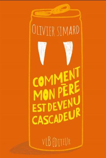 Comment mon père est devenu cascadeur - OLIVIER SIMARD