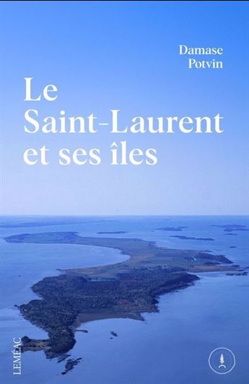 Le Saint-Laurent et ses îles - DAMASE POTVIN