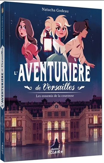L'Aventurière de Versailles : Les ennemis de la couronne - NATACHA GODEAU - HOLLIE MENGERT