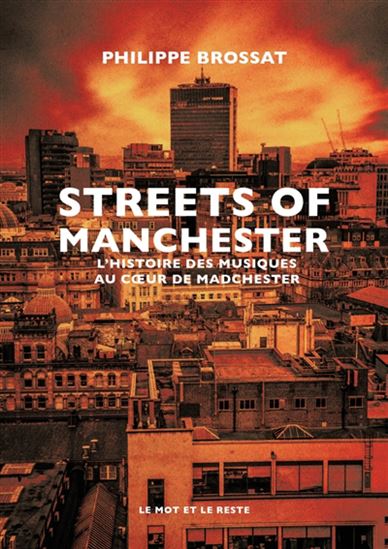 Streets of Manchester : l'histoire des musiques au coeur de Madchester - PHILIPPE BROSSAT