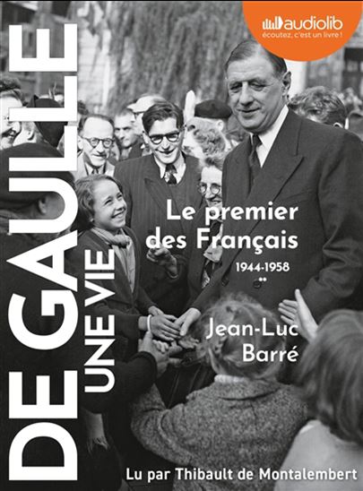 Degaulle, une vie T.02 Le premier des Français : 1944-1958 (CD MP3) - JEAN-LUC BARRÉ