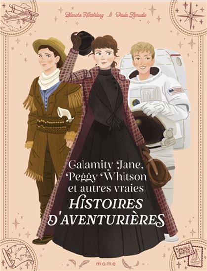 Calamity Jane, Peggy Whitson et autres vraies histoires d'aventurières - BLANCHE HINTERLANG - PAULA ZAMUDIO