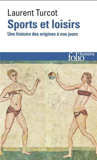 Sports et loisirs : une histoire des origines à nos jours N. éd. - LAURENT TURCOT
