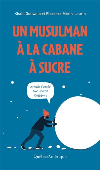Un musulman à la cabane à sucre : un mode d'emploi pour devenir Québécois - KHALIL GULIWALA - FLORENCE MORIN-LAURIN