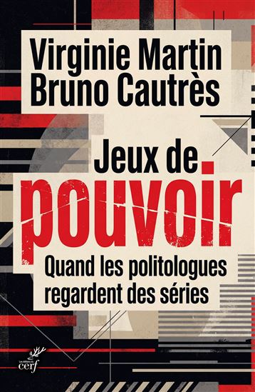Jeux de pouvoir : quand les séries fabriquent notre société - VIRGINIE CAUTRES - VIRGINIE MARTIN