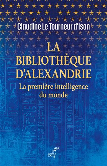 La Bibliothèque d'Alexandrie : quand le livre dérange, libère et brûle - CLAUDINE LE TOURNEUR D'ISON