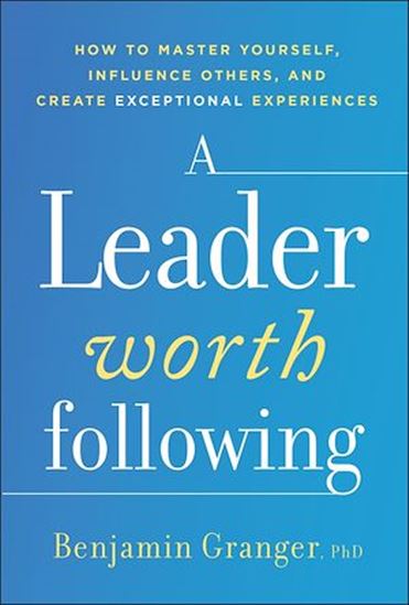 A Leader Worth Following - BENJAMIN GRANGER