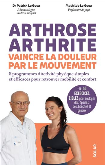 Arthrose, arthrite : vaincre la douleur par le mouvement - PATRICK LE GOUX - MATHILDE LE GOUX