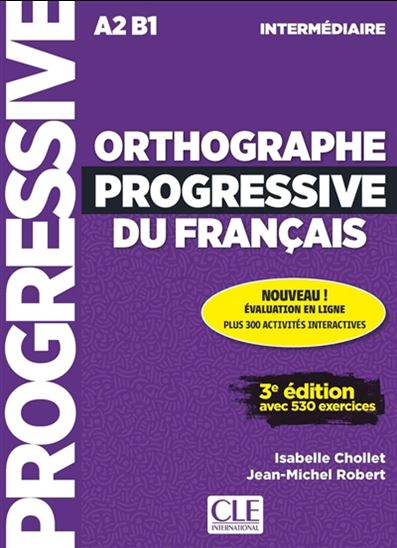 Orthographe progressive du français : A2-B1, intermédiaire : avec 530 exercices N. éd. - ISABELLE CHOLLET - JEAN-MICHEL ROBERT