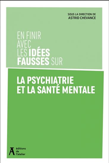 En finir avec les idées fausses sur la psychiatrie et la santé mentale N. éd. - ATRID CHEVANCE & AL