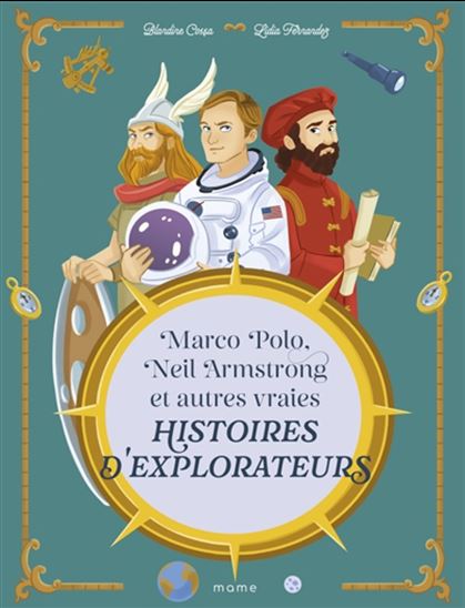 Marco Polo, Neil Armstrong et autres histoires vraies d'explorateurs - BLANDINE COSSA - LIDIA FERNANDEZ