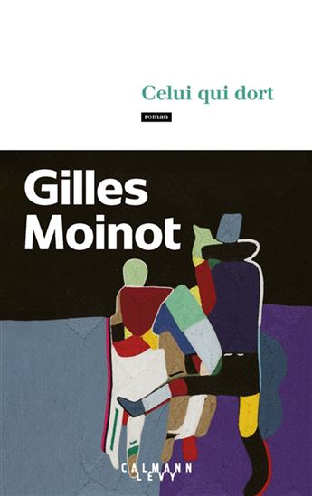 Celui qui dort - GILLES MOINOT