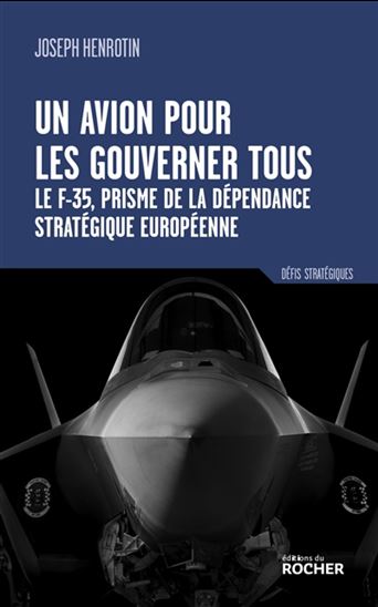 Un avion pour les gouverner tous : le F-35, prisme de la dépendance stratégique Européenne - JOSEPH HENROTIN