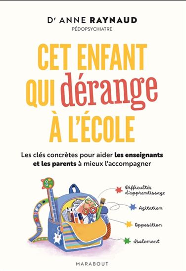 Cet enfant qui dérange à l'école : les clés concrètes pour aider les enseignants et les parents à mieux l'accompagner - ANNE RAYNAUD POSTEL