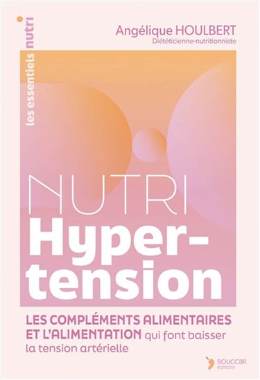 Nutri hypertension : les compléments alimentaires et l'alimentation qui font baisser la tension artérielle - ANGÉLIQUE HOULBERT