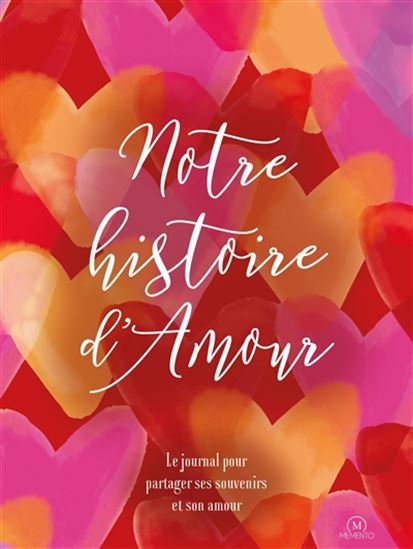 Notre histoire d'amour : le journal pour partager ses souvenirs et son amour - COLLECTIF