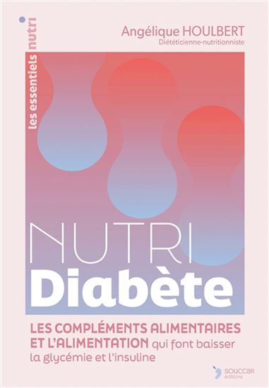 Nutri diabète : les compléments alimentaires et l'alimentation qui font baisser la glycémie et le diabète - ANGÉLIQUE HOULBERT